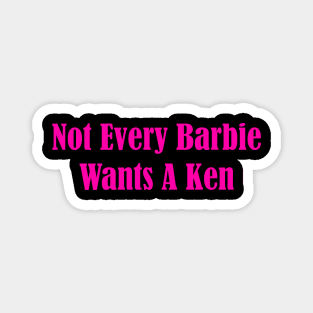 Not Every Barbie Wants A Ken Magnet