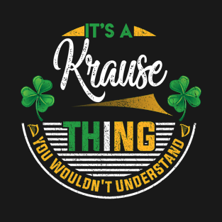 It's A Krause Thing You Wouldn't Understand T-Shirt