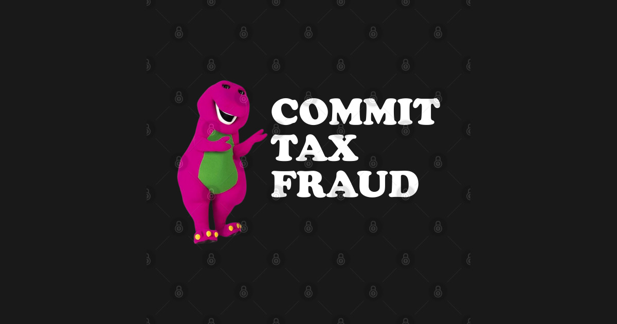 barney Commit Tax Fraud Commit Tax Fraud Funny Tax Season Commit