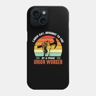 This Labor Day Is Brought To You By a Proud Union Worker Phone Case