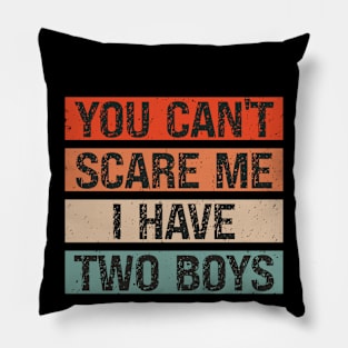 You Can't Scare Me I Have Two Boys Pillow