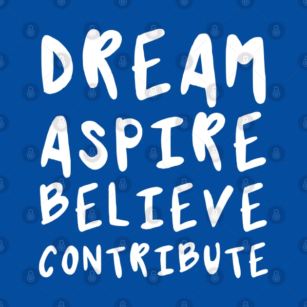 Dream, Aspire, Believe, Contribute | Life | Quotes | Royal Blue by Wintre2