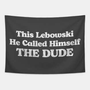This Lebowski, He Called Himself The Dude Tapestry