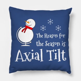 The Reason for the Season is Axial Tilt Pillow