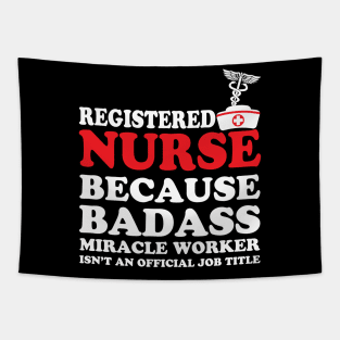 Registered Nurse Because Badass Miracle Worker Isn't an Official Job Title Tapestry