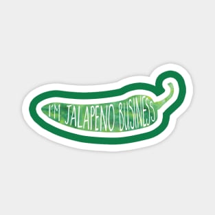 I'm JALAPENO business - funny food pun Magnet