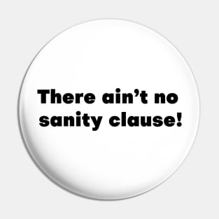 There Ain't No Sanity Clause! Pin