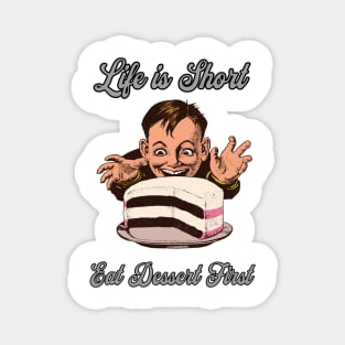 Life is Short Eat Dessert First Magnet