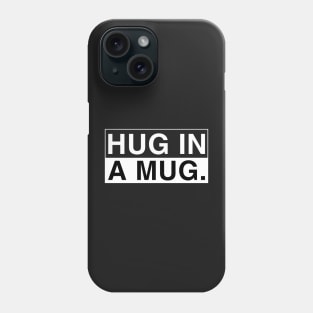 Hug in a Mug Phone Case