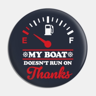 My Boat Doesn't Run On Thanks: Boating Humor Pin