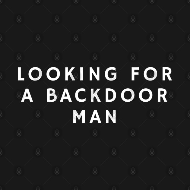 Looking For A Backdoor Man by CasualTeesOfFashion