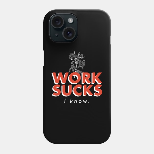 Work sucks Phone Case by HEcreative