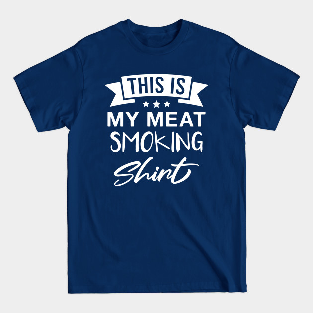 Disover This Is My Meat Smoking - Meat Smoking - T-Shirt