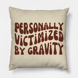 Personally Victimized By Gravity, Chronic Illness Pillow