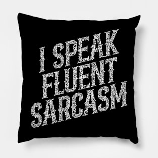 I Speak Fluent Sarcasm Pillow