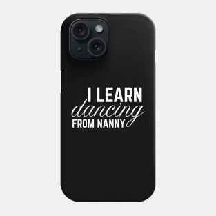 I LEARN DANCING FROM GRANDMA Phone Case