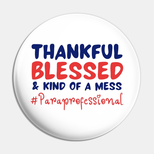 Thankful Blessed And Kind Of A Mess paraprofessional Pin by JustBeSatisfied