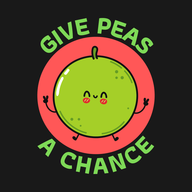 Give Peas A Chance | Peas Pun by Allthingspunny