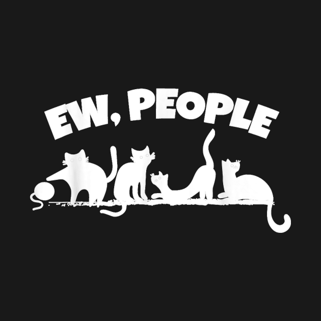 Ew People Funny Cat  For  Pet Kitty Lovers Cats by Peter Smith