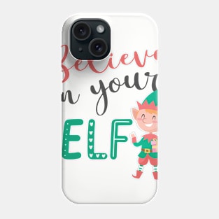 Believe in your elf Phone Case