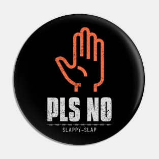 Pls No Slappy Slap Anti Violence Pin