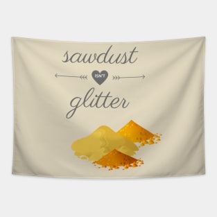 Sawdust Isn't Glitter Tapestry