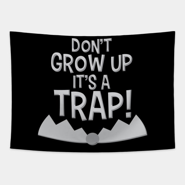 Don't grow up it's a trap! Funny Shirt Life Tapestry by Denotation