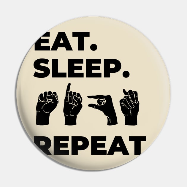 Eat Sleep Sign Repeat Pin by RefinedApparelLTD