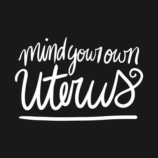 Mind your own uterus by bubbsnugg