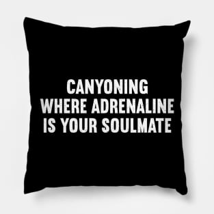 Canyoning Where Adrenaline is Your Soulmate Pillow