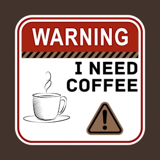 Warning I need Coffe Sign T-Shirt