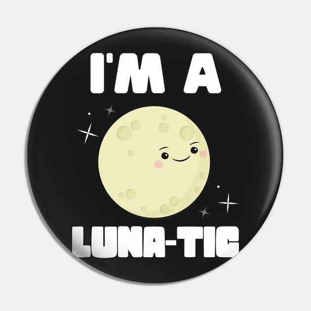 I'm A Luna-tic Pin by Eugenex