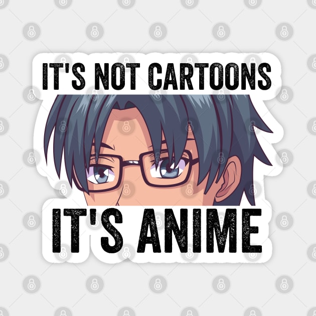 Anime Weeb Merch - It's Not Cartoons It's Anime Magnet by Murray's Apparel