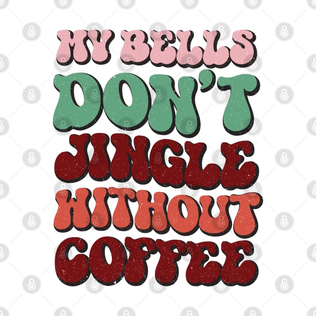 My Bells Don't Jingle Without Coffee by MZeeDesigns