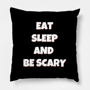 Eat Sleep and Be Scary Pillow