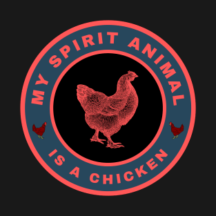 My spirit animal is a Chicken T-Shirt