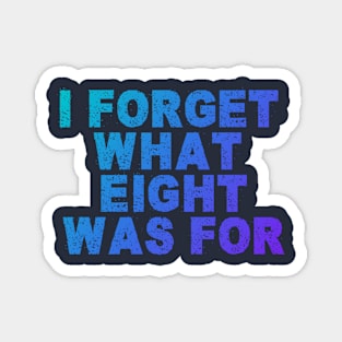 Funny Saying I Forget What Eight Was For - Violent Femmes Kiss Off Magnet