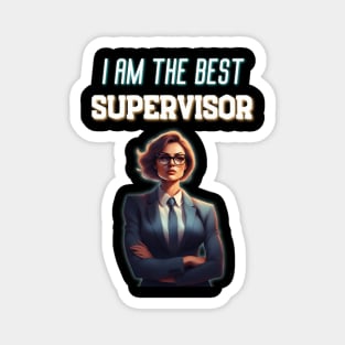I Am The Best Supervisor Very Funny Best For Boss Magnet