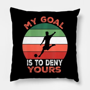 My Goal Is To Deny Yours Soccer Goalie Defender Pillow