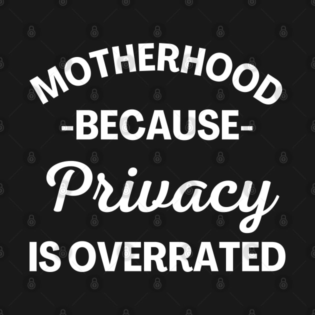 Motherhood Because Privacy Is Overrated. Funny Mom Saying. by That Cheeky Tee