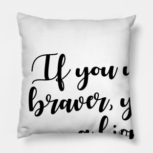 If you were any braver, you'd be a lioness Pillow