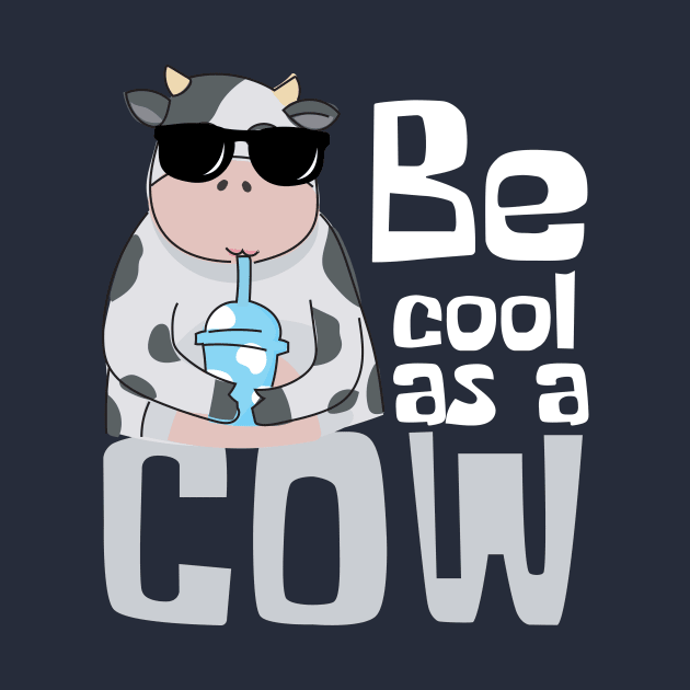 Be Cool As A Cow Funny by DesignArchitect