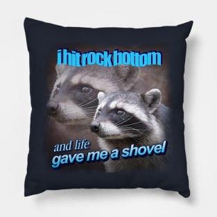 I hit rock bottom and life gave me a shovel raccoon word art Pillow