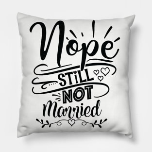 Nope Still Not Married Pillow