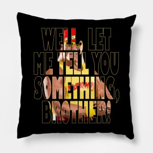 Let Me Tell You Something Brother Pillow