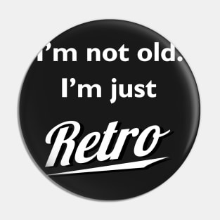 I'm not old I'm just retro Pin