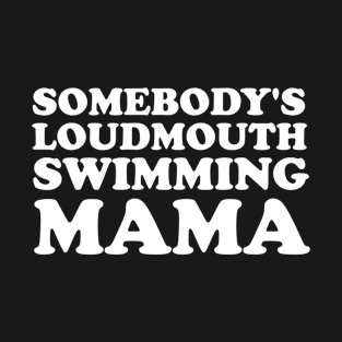 Someone's Loudmouth Swimming Mama T-Shirt