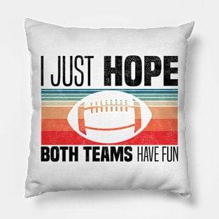 I Just Hope Both Teams Have Fun - Funny Motivational Quote For Football Fans Pillow