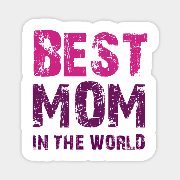 Best mom in the world cool tee gift for mothers day Magnet by D_creations