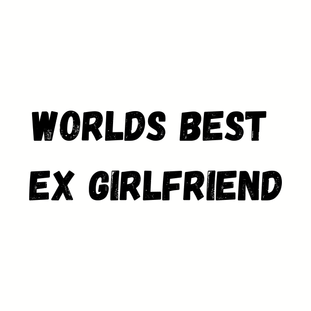 worlds best ex girlfriend by teespra